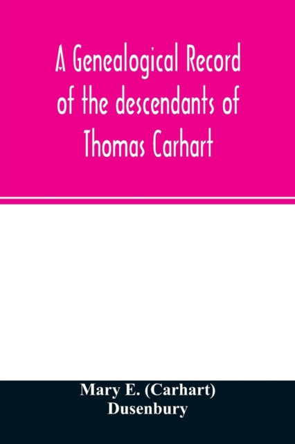 Book cover of: genealogical record of the descendants of Thomas Carhart
