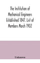Book cover of: Institution of Mechanical Engineers Established 1847. List of Members March 1902.