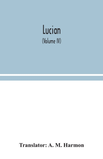Book cover of: Lucian (Volume IV)