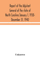 Book cover of: Report of the Adjutant General of the state of North Carolina January 1, 1938- December 31, 1940