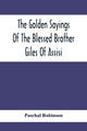 Book cover of: Golden Sayings Of The Blessed Brother Giles Of Assisi