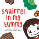 Book cover of: Squirrel in my Tummy