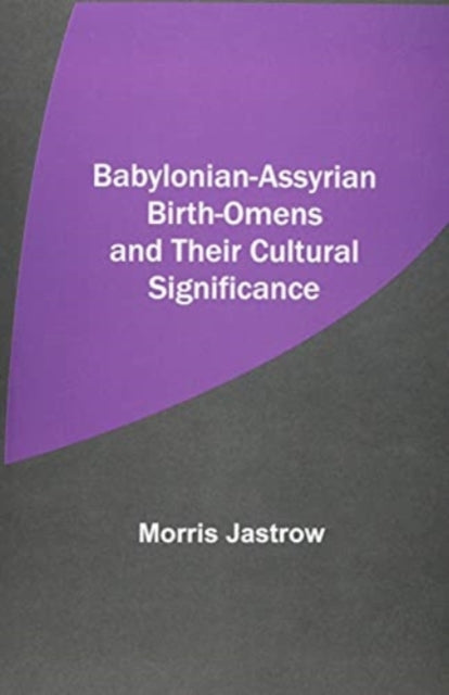 Book cover of: Babylonian-Assyrian Birth-Omens and Their Cultural Significance