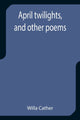 Book cover of: April twilights, and other poems