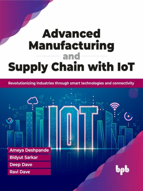 Book cover of: Advanced Manufacturing and Supply Chain with IoT