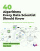 Book cover of: 40 Algorithms Every Data Scientist Should Know. By: Jürgen Weichenberger