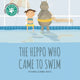 Book cover of: Hippo Who Came to Swim