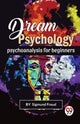 Book cover of: Dream Psychology Psychoanalysis for Beginners