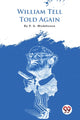 Book cover of: William Tell Told Again