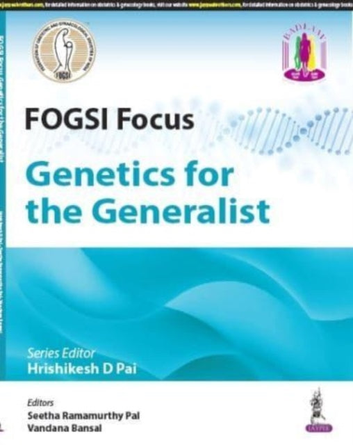 Book cover of: FOGSI Focus: Genetics for the Generalist. By: Hrishikesh D. Pai
