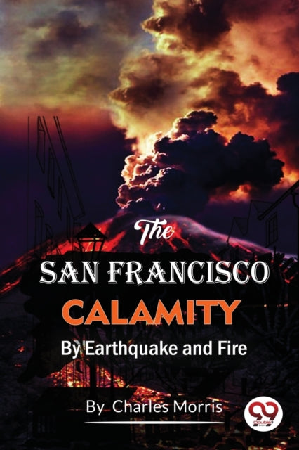 San Francisco Calamity  by Earthquake and Fire