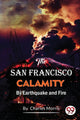 San Francisco Calamity  by Earthquake and Fire