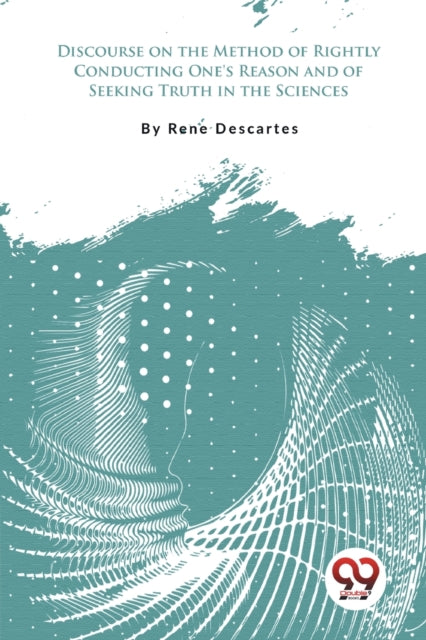 Book cover of: Discourse on the Method of Rightly Conducting One's Reason and of Seeking Truth in the Sciences