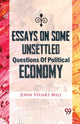 Book cover of: Essays on Some Unsettled Questions of Political Economy