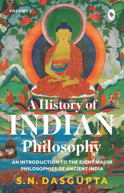 History of Indian Philosophy, An Introduction to the Eight Major Philosophies of Ancient India 9789358566512 Surendranath Dasgupta