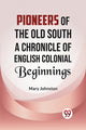 Book cover of: Pioneers of the Old South a Chronicle of English Colonial Beginnings