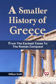 Book cover of: Smaller History of Greece from the Earliest Times to the Roman Conquest