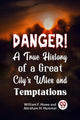 Book cover of: Danger! a True History of a Great City's Wiles and Temptations