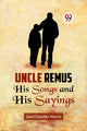Book cover of: Uncle Remus His Songs and His Sayings