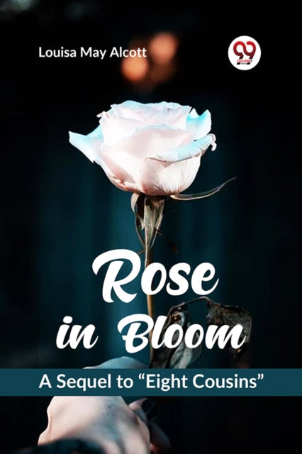 Book cover of: Rose in Bloom a Sequel to ?Eight Cousins?