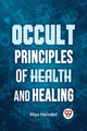Book cover of: Occult Principles of Health and Healing