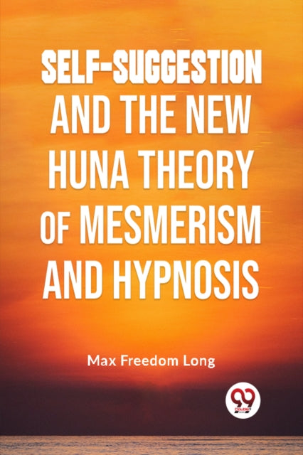 Book cover of: Self-Suggestion and the New Huna Theory of Mesmerism and Hypnosis