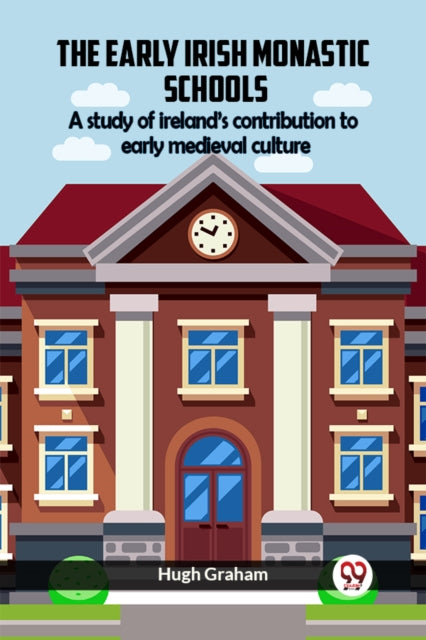 Book cover of: Early Irish Monastic Schools A Study Of Ireland'S Contribution To Early Medieval Culture