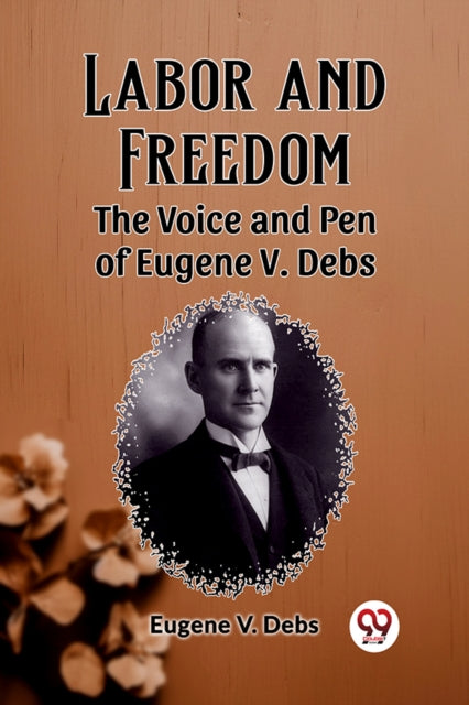 Book cover of: Labor and FreedomThe Voice and Pen of Eugene V. Debs (Edition2023)