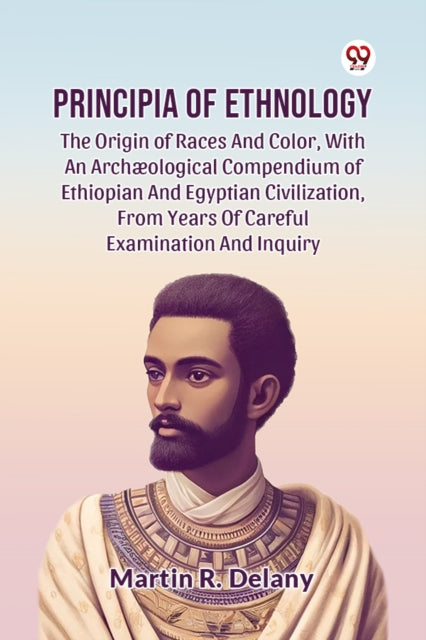 Book cover of: Principia of Ethnology the Origin of Races and Color, with an Arch?Ological Compendium of Ethiopian and Egyptian Civilization, from Years of Careful Examination and Inquiry