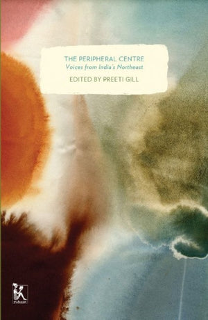 Peripheral Centre – Voices from India`s Northeast