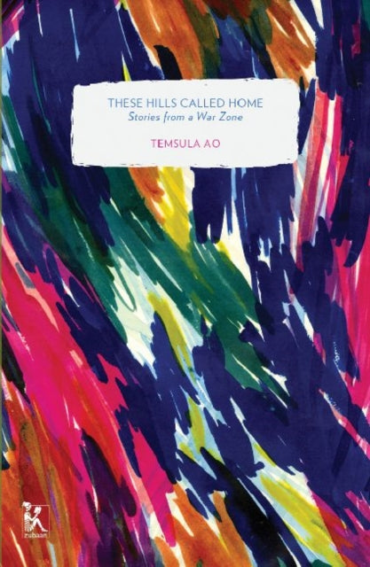 Book cover of: These Hills Called Home – Stories from a War Zone. By: Temsula Ao