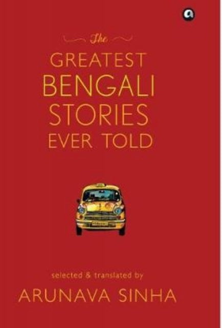 Book cover of: Greatest Bengali Stories Ever Told. By: Arunava Sinha