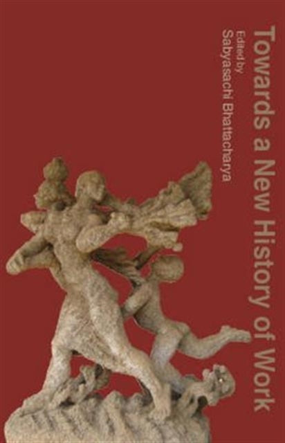 Book cover of: Towards a New History of Work. By: Sabyasachi Bhattacharya