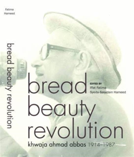 Book cover of: Bread Beauty Revolution – Khwaja Ahmad Abbas, 1914–1987. By: Khwaja Ahmad Abbas