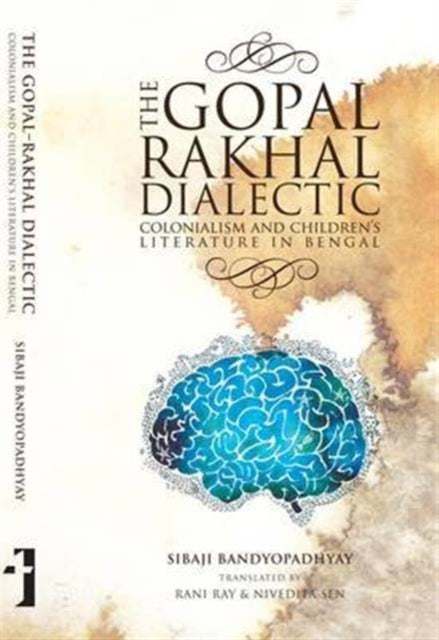 Book cover of: Gopal–Rakhal Dialectic – Colonialism and Children`s Literature in Bengal. By: Sibaji Bandyopadhyaya