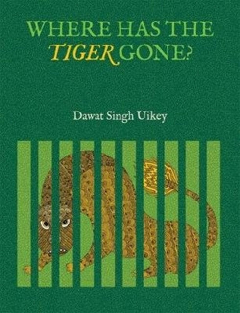 Book cover of: Where has the Tiger Gone?. By: Dhavat Singh Uikey