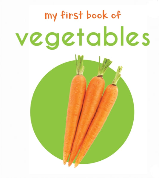Book cover of: My First Book of Vegetables: First Board Book. By: Wonder House Books
