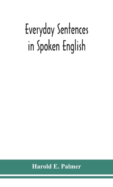Book cover of: Everyday sentences in spoken English, in phonetic transcription with intonation marks (For the use of Foreign Students)