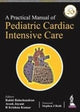 Book cover of: Practical Manual of Pediatric Cardiac Intensive Care. By: Krishna R. Kumar