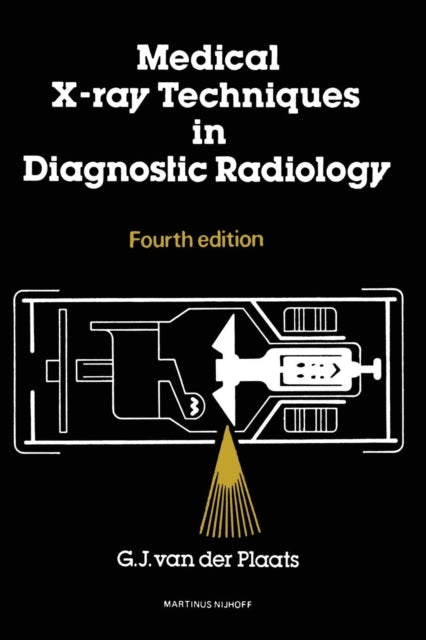 Book cover of: Medical X-Ray Techniques in Diagnostic Radiology. By: G.J.van der Plaats