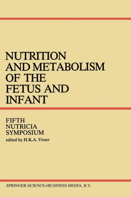 Book cover of: Nutrition and Metabolism of the Fetus and Infant. By: H. K. A. Visser