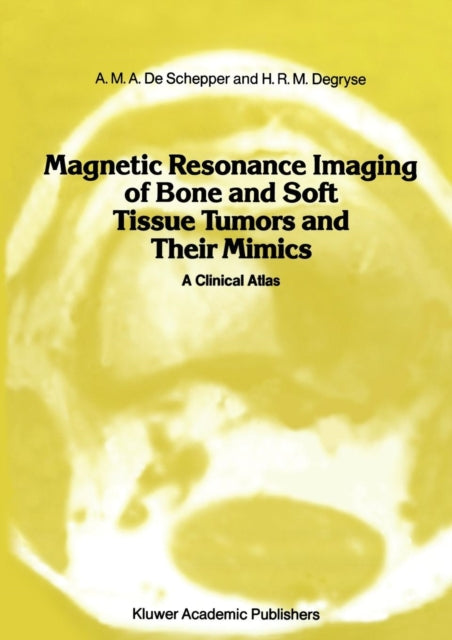 Book cover of: Magnetic Resonance Imaging of Bone and Soft Tissue Tumors and Their Mimics. By: A.M.A. de Schepper