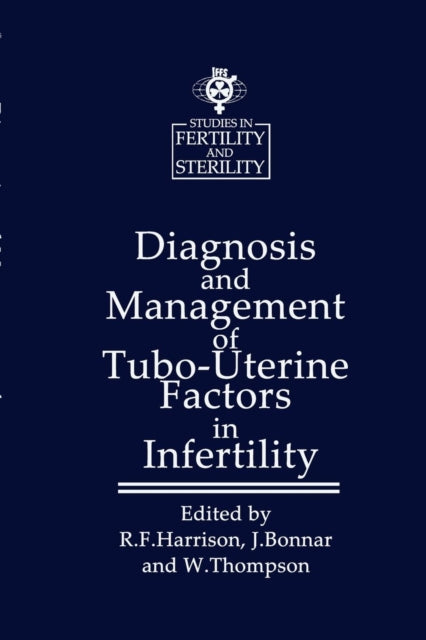 Book cover of: Diagnosis and Management of Tubo-Uterine Factors in Infertility. By: R.F. Harrison