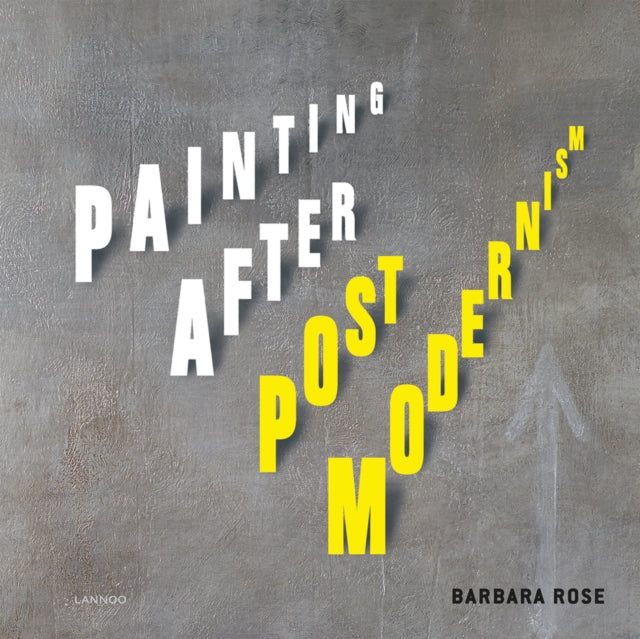 Book cover of: Painting After Postmodernism: Belgium - USA. By: Barbara Rose