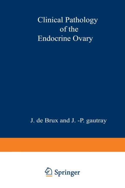 Book cover of: Clinical Pathology of the Endocrine Ovary. By: J. de Brux