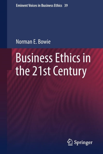 Book cover of: Business Ethics in the 21st Century. By: Norman Bowie