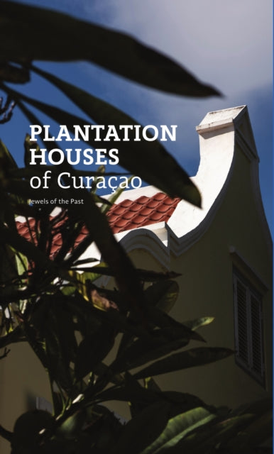 Book cover of: Plantation Houses of Curacao. By: Ellen Spijkstra