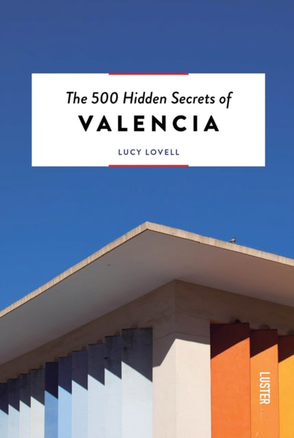 Book cover of: 500 Hidden Secrets of Valencia. By: Lucy Lovell