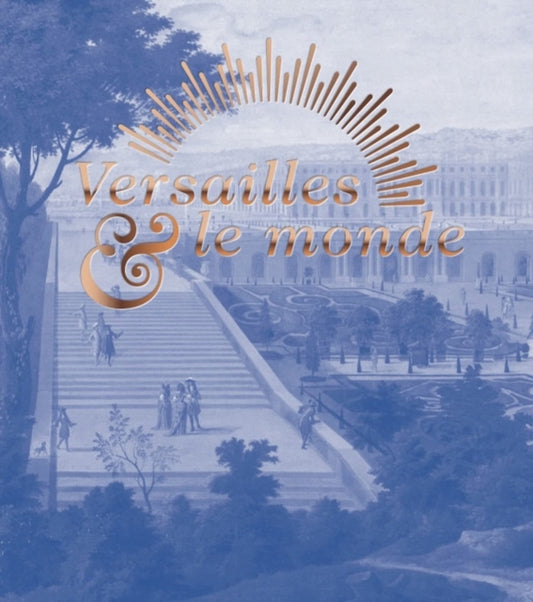 Book cover of: Versailles & the World. By: EXHIBITIONS INT..