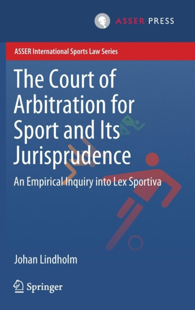 Book cover of: Court of Arbitration for Sport and Its Jurisprudence. By: Johan Lindholm